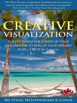 cover image of Creative Visualization Super Charge the Power of Your Imagination to Realize Your Dreams Plus+ 3 Keys for Success